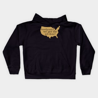 immigrants (we get the job done) Kids Hoodie